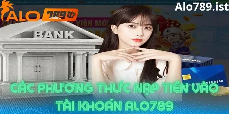 Các phương thức nạp tiền vào nhà cái Alo789