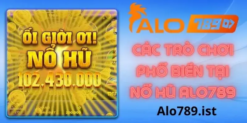 Tổng hợp các tựa game nổ hũ hot tại Alo789.ist