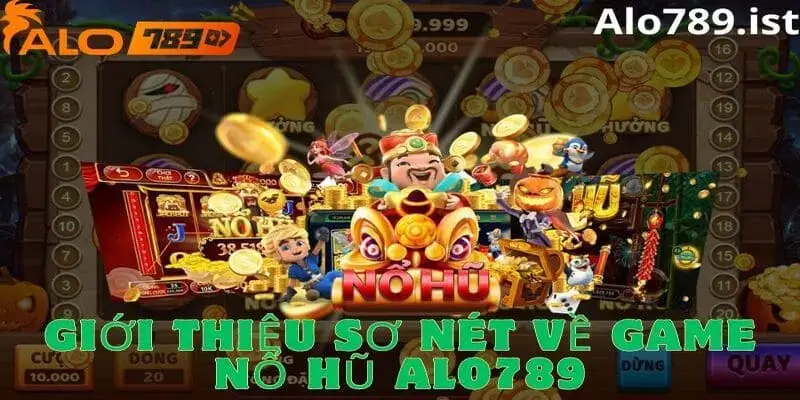 Giới thiệu sơ về game nổ hũ tại Alo789