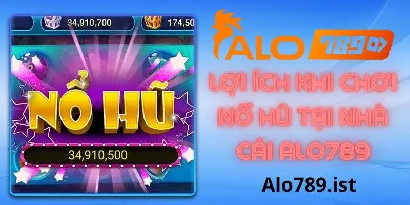 Ưu điểm khi tham gia game nổ hũ tại Alo789